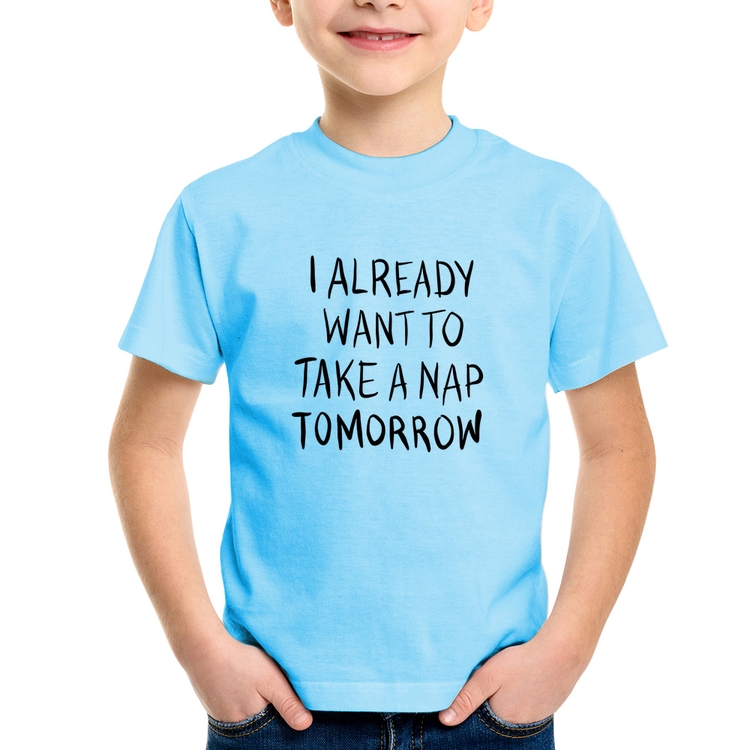 Camiseta Infantil I already want to take a nap tomorrow - Azul Bebê