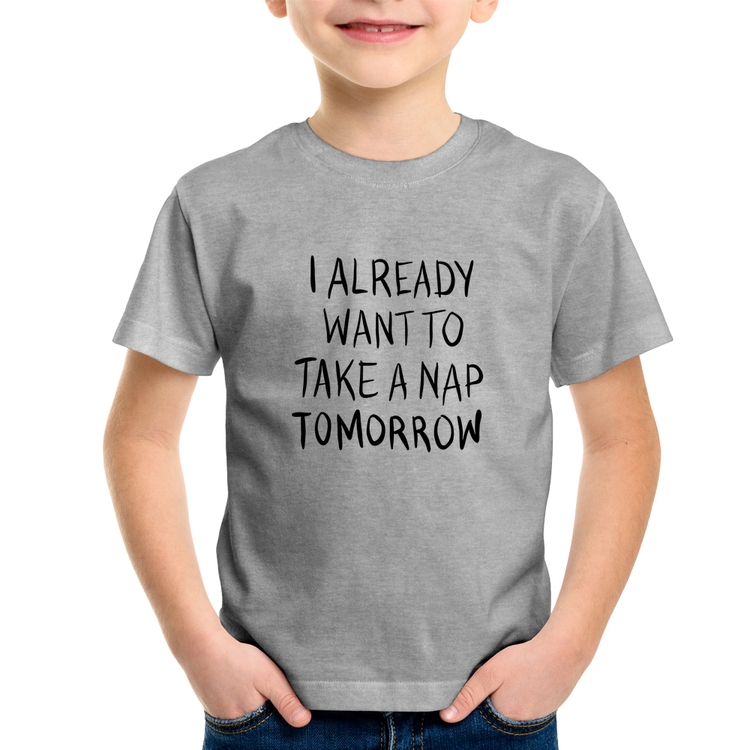 Camiseta Infantil I already want to take a nap tomorrow - Cinza