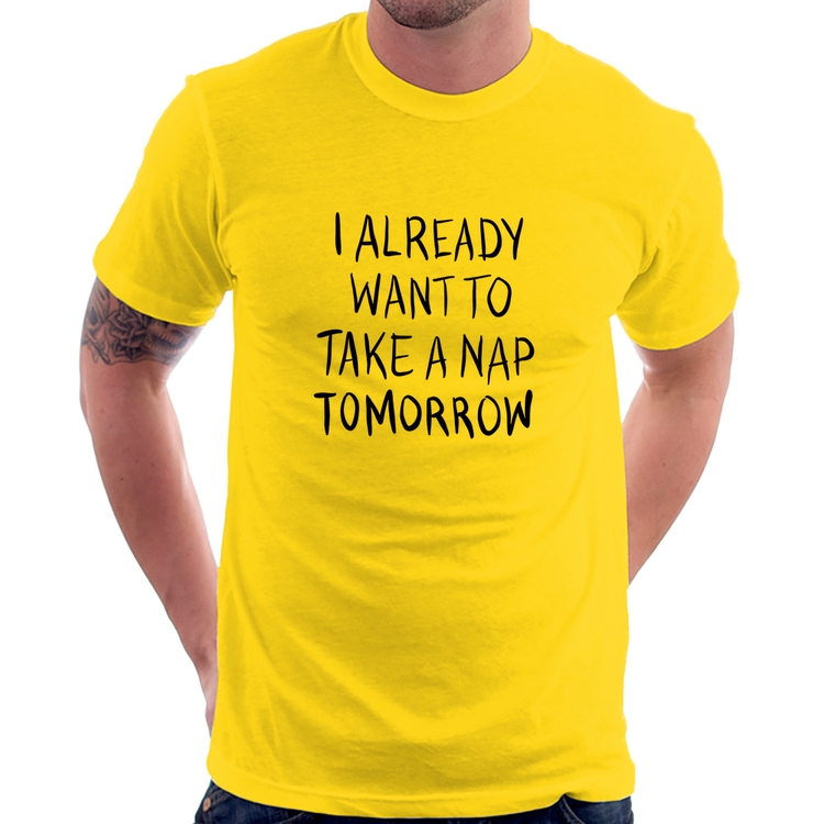 Camiseta I already want to take a nap tomorrow - Amarela