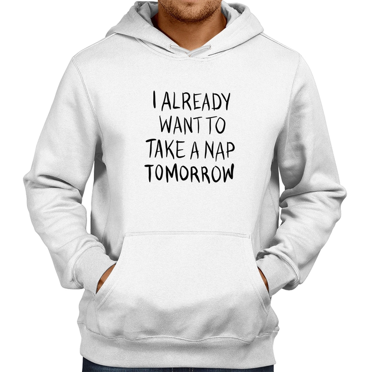 Moletom I already want to take a nap tomorrow - Branco