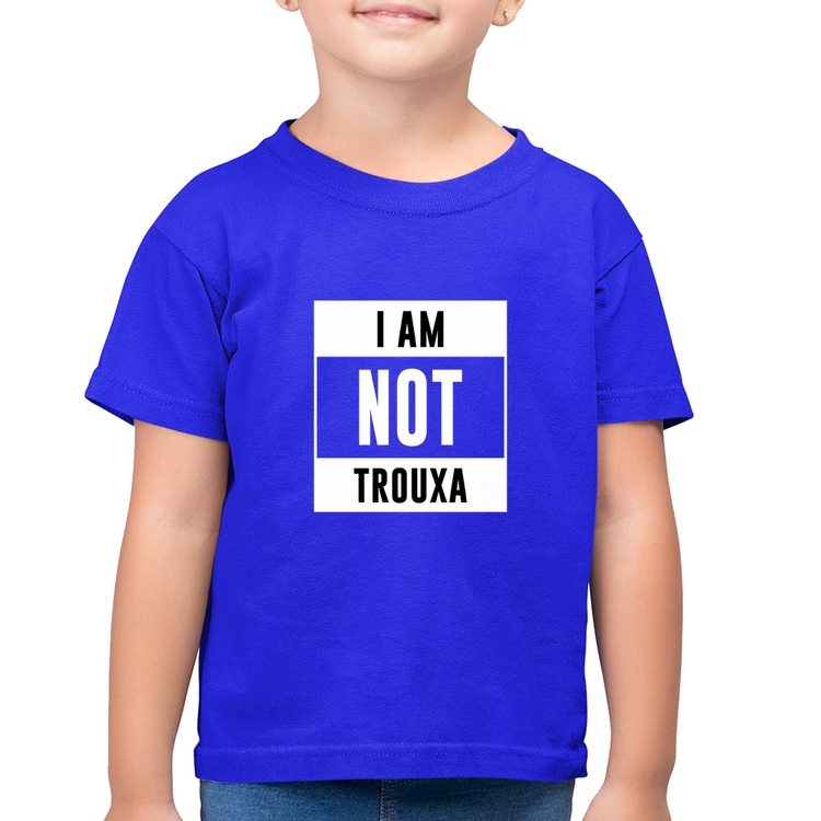 Camiseta Algodão Infantil I am not trouxa - Azul Royal