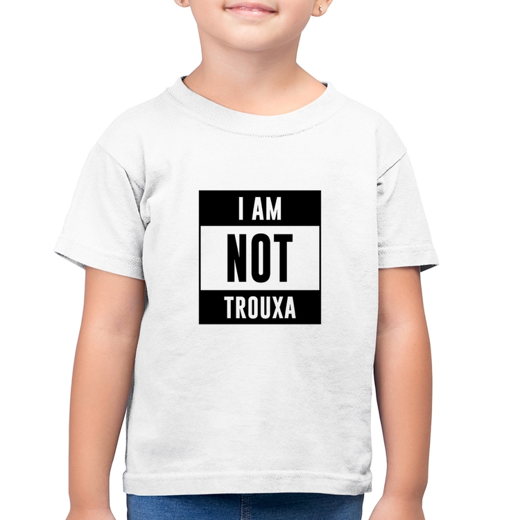 Camiseta Algodão Infantil I am not trouxa - Branca