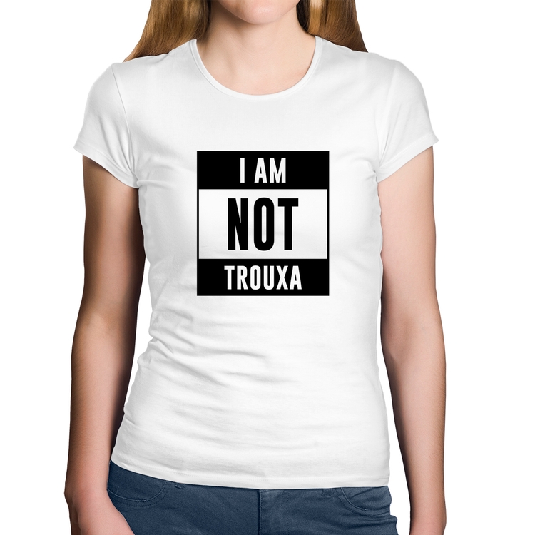 Baby Look Algodão I am not trouxa - Branca