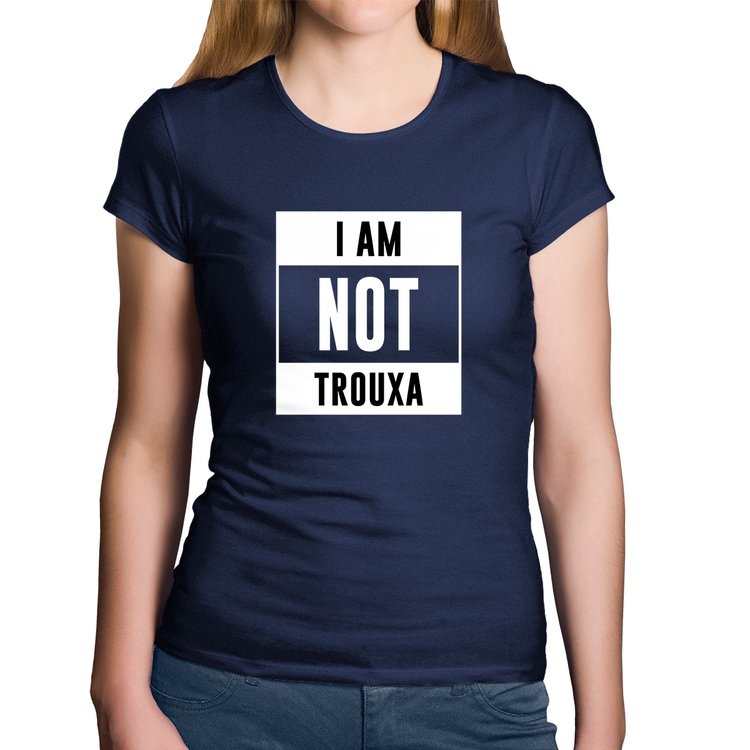 Baby Look Algodão I am not trouxa - Marinho