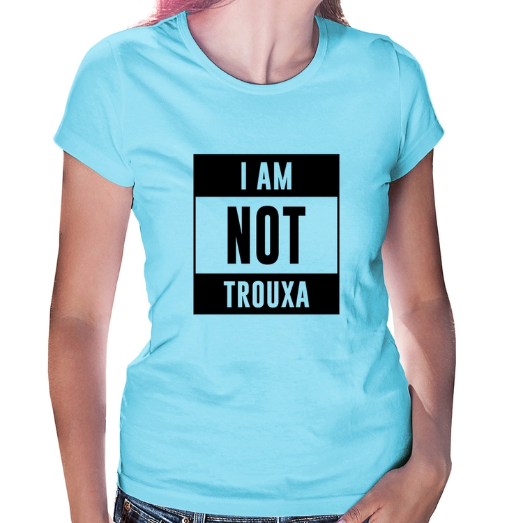 Baby Look I am not trouxa - Azul Bebê