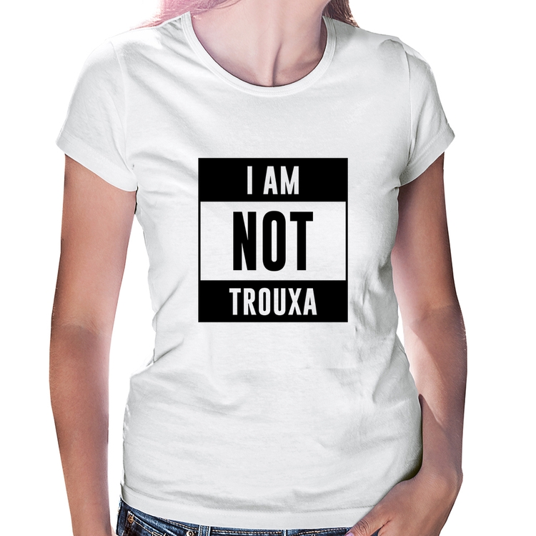 Baby Look I am not trouxa