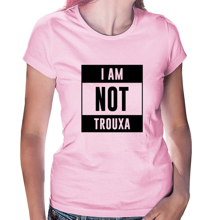 Baby Look I am not trouxa - Rosa Bebê