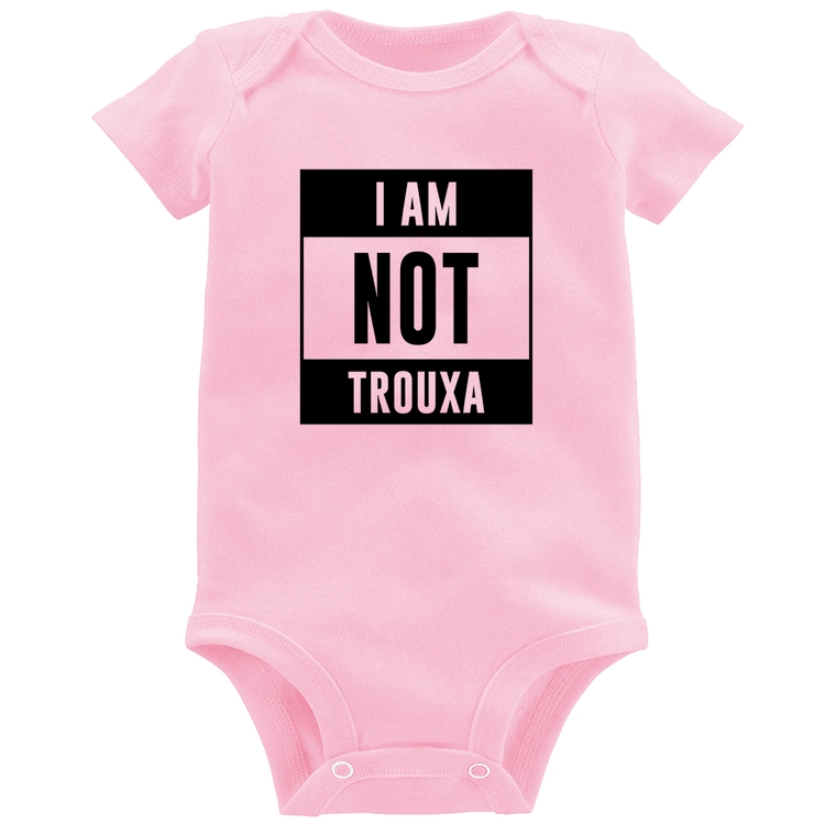 Body Bebê I am not trouxa - Rosa Bebê