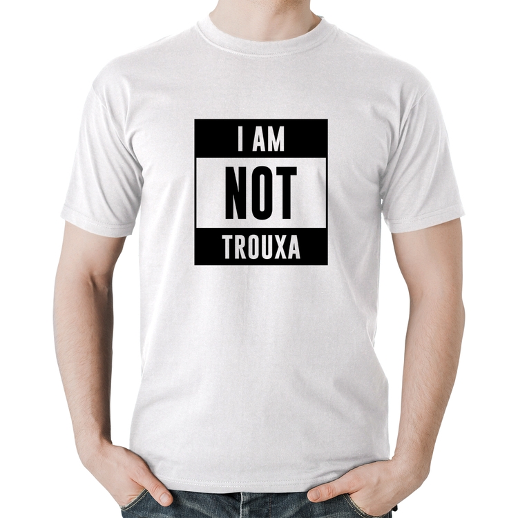 Camiseta Algodão I am not trouxa - Branca