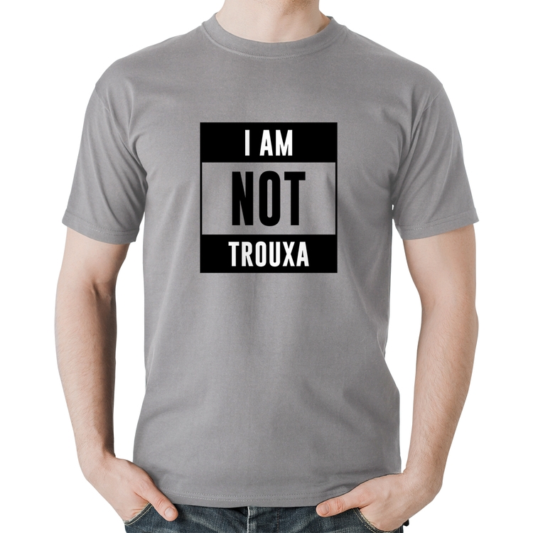 Camiseta Algodão I am not trouxa - Cinza