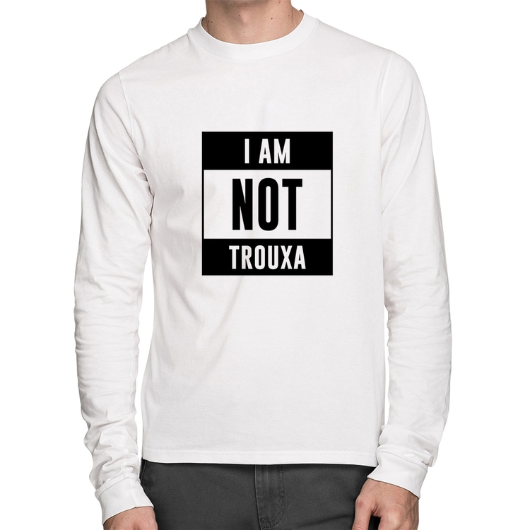 Camiseta Algodão I am not trouxa Manga Longa - Branca
