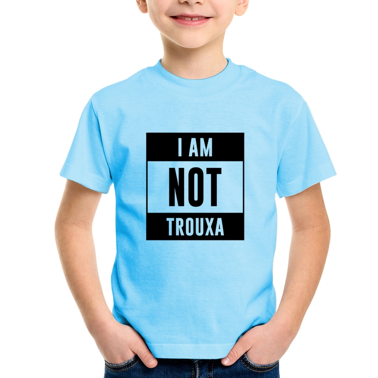 Camiseta Infantil I am not trouxa - Azul Bebê