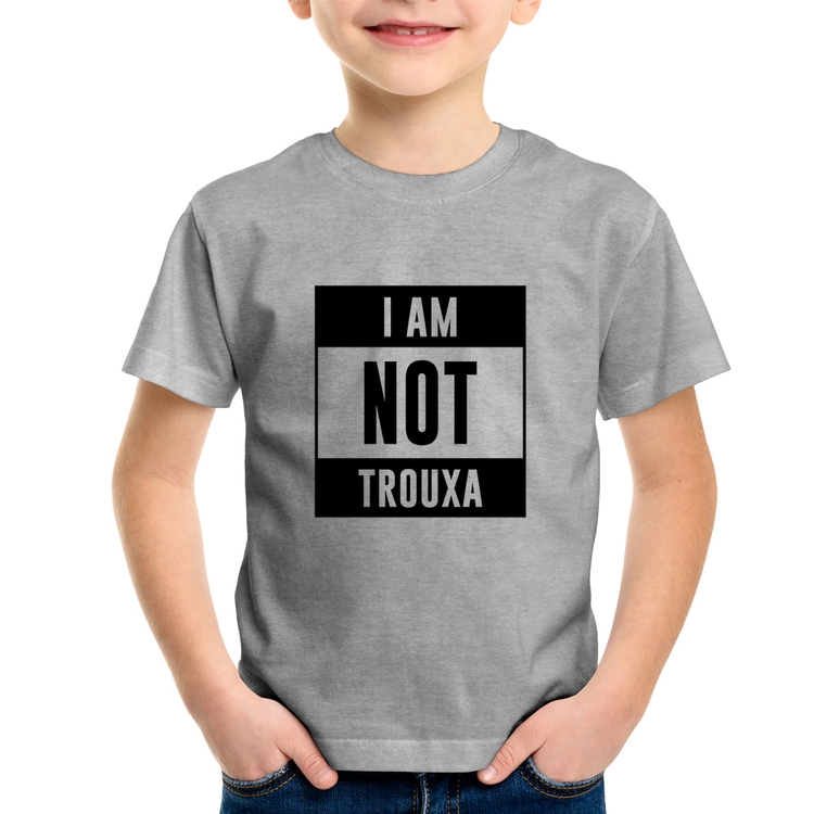 Camiseta Infantil I am not trouxa - Cinza