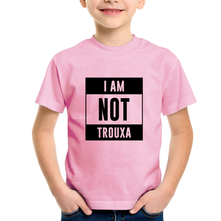 Camiseta Infantil I am not trouxa - Rosa Bebê