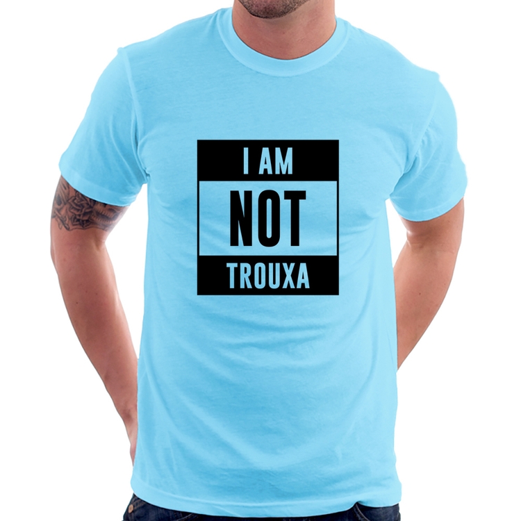 Camiseta I am not trouxa - Azul Bebê