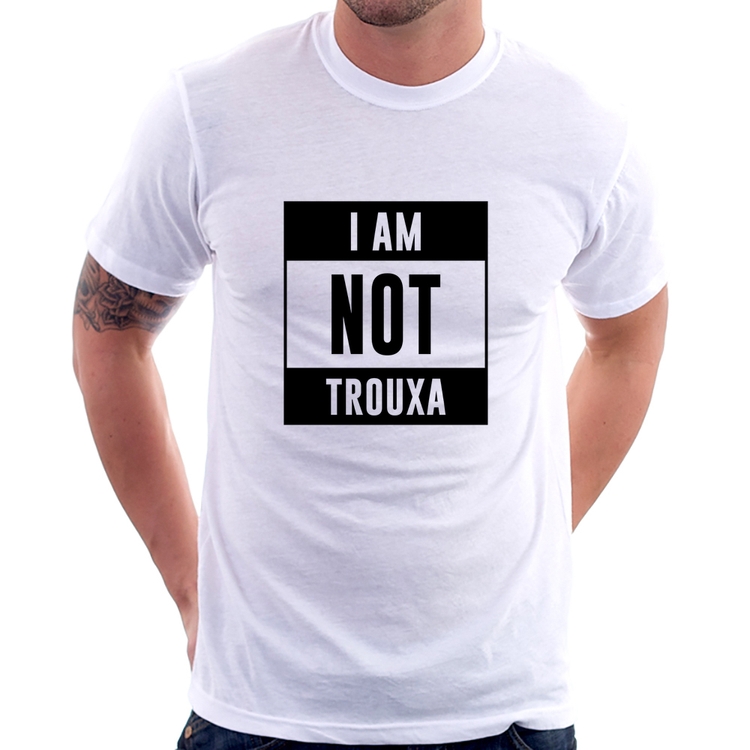 Camiseta I am not trouxa