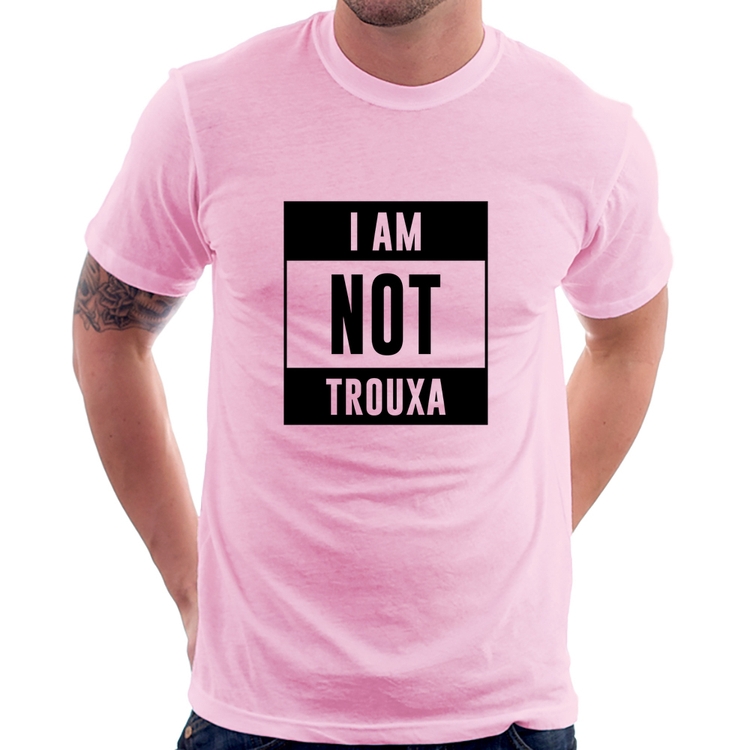 Camiseta I am not trouxa - Rosa Bebê