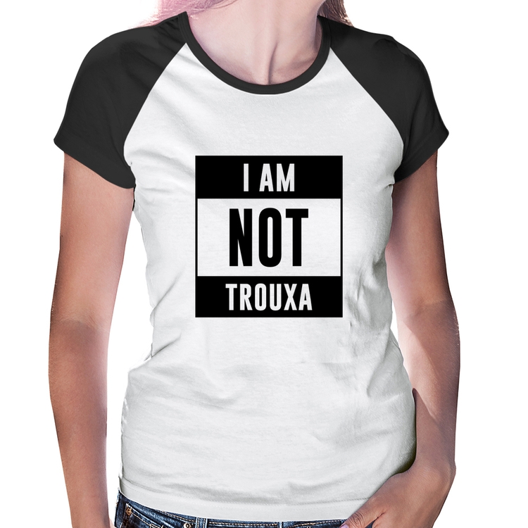 Baby Look Raglan I am not trouxa