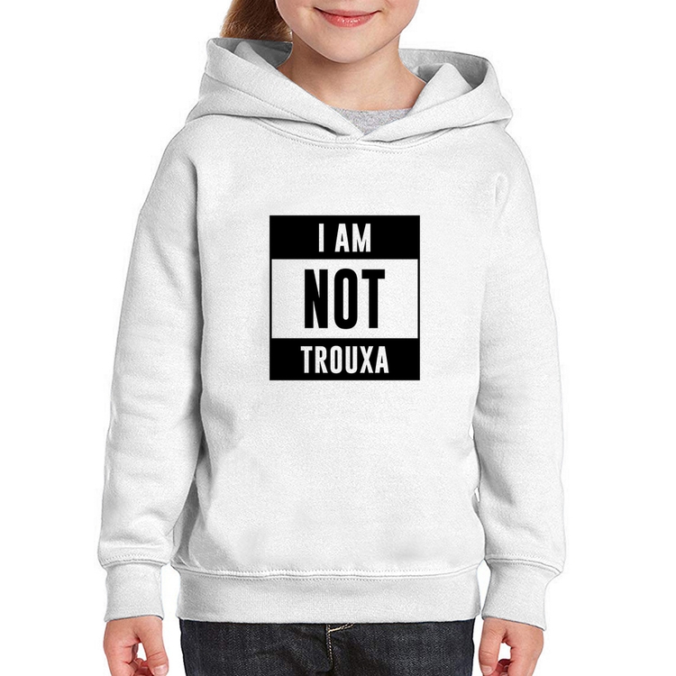 Moletom Infantil I am not trouxa