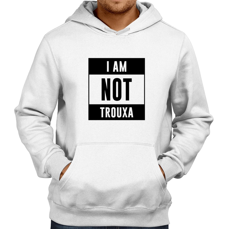 Moletom I am not trouxa - Branco