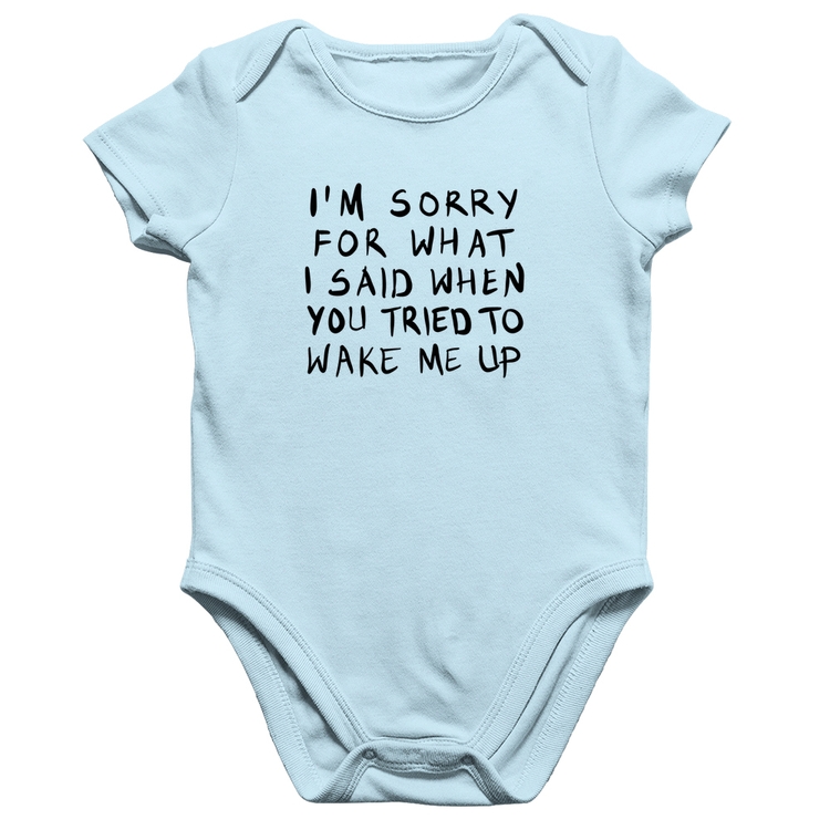 Body Bebê Algodão I am sorry for what I said when you tried to wake me up - Azul Bebê