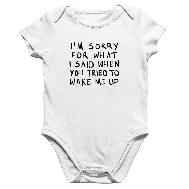 Body Bebê Algodão I am sorry for what I said when you tried to wake me up - Branco