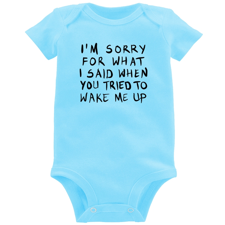 Body Bebê I am sorry for what I said when you tried to wake me up - Azul Bebê