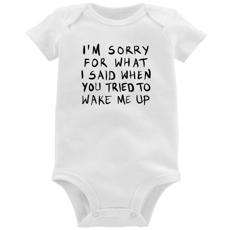 Body Bebê I am sorry for what I said when you tried to wake me up