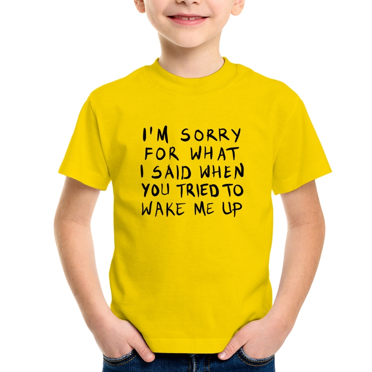 Camiseta Infantil I am sorry for what I said when you tried to wake me up - Amarela