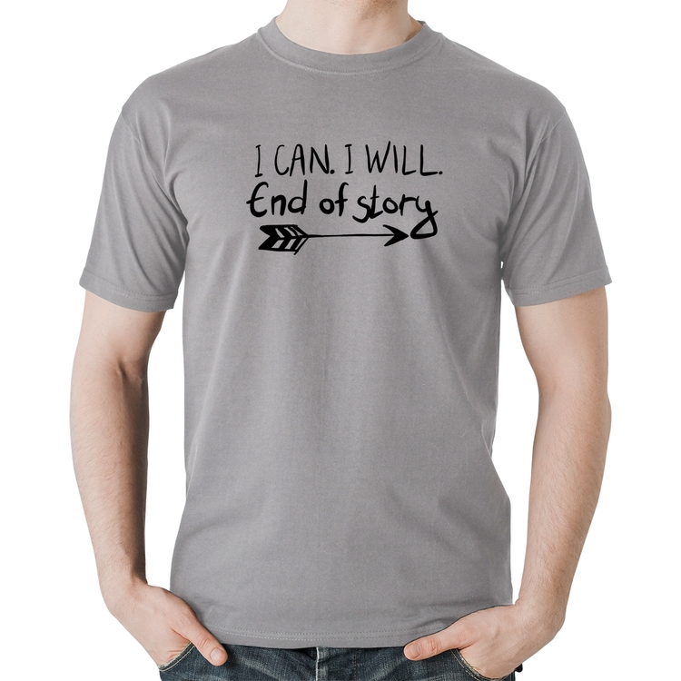 Camiseta Algodão I Can. I Will. End Of Story - Cinza