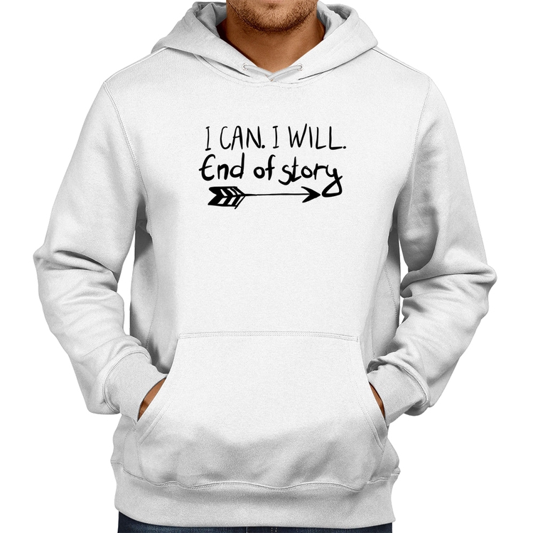 Moletom I Can. I Will. End Of Story - Branco