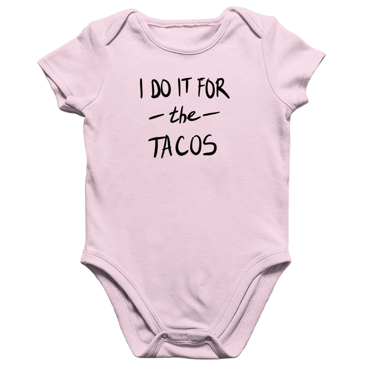 Body Bebê Algodão I do it for the tacos - Rosa Bebê