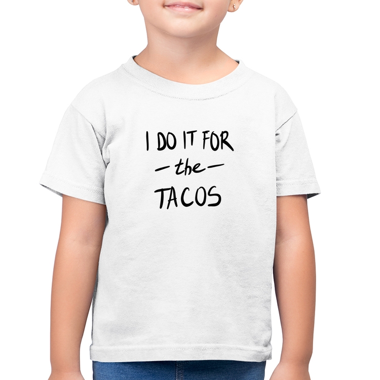 Camiseta Algodão Infantil I do it for the tacos - Branca