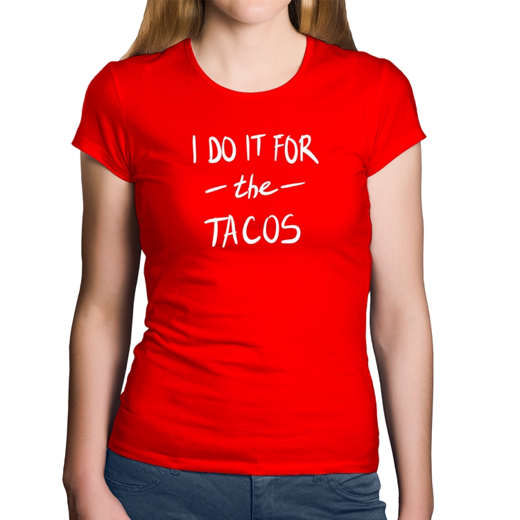 Baby Look Algodão I do it for the tacos - Vermelha