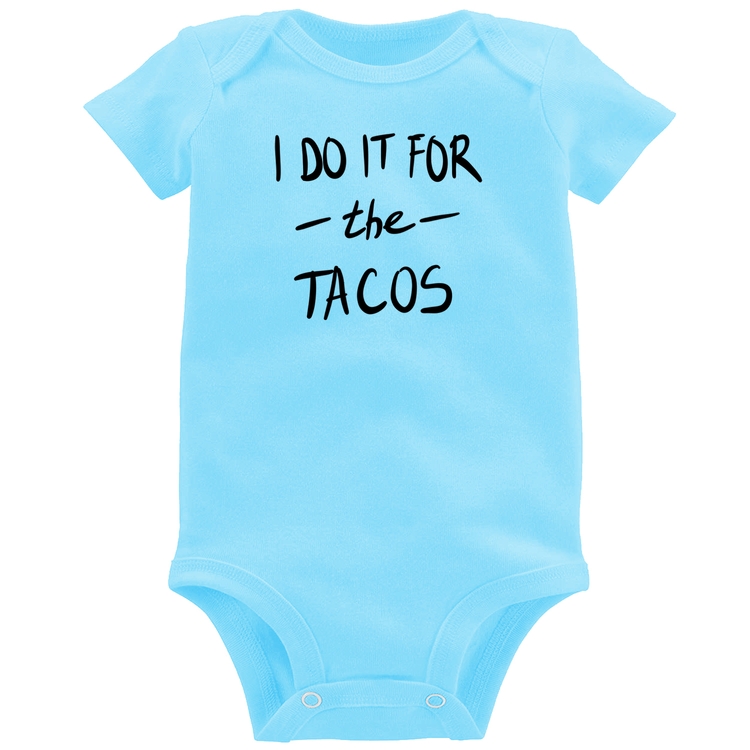 Body Bebê I do it for the tacos - Azul Bebê