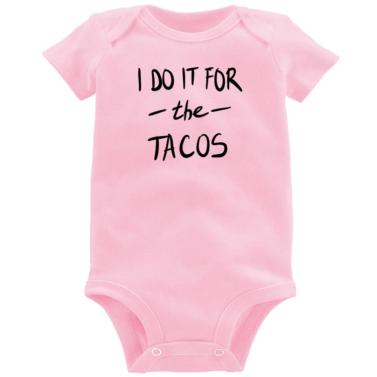 Body Bebê I do it for the tacos - Rosa Bebê