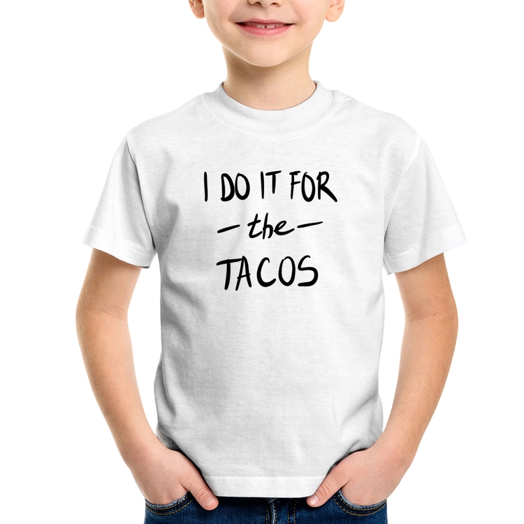 Camiseta Infantil I do it for the tacos