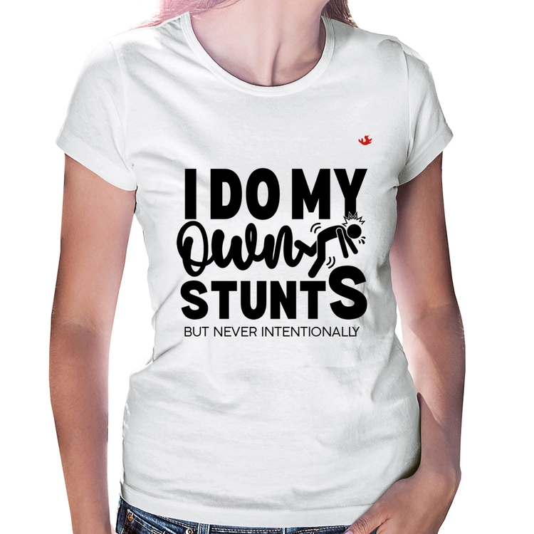 Baby Look I do my own stunts but never intentionally