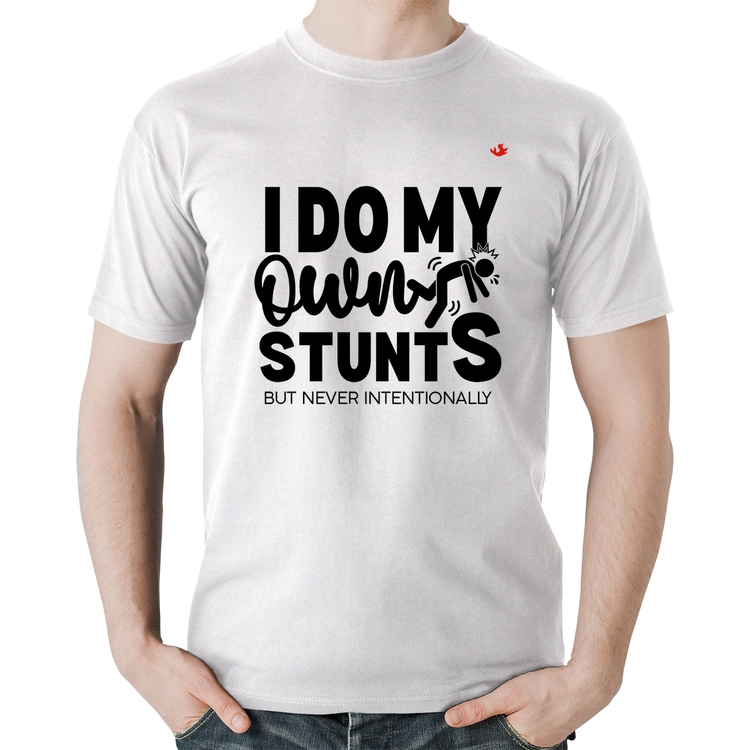 Camiseta Algodão I do my own stunts but never intentionally - Branca