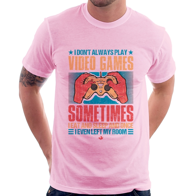 Camiseta I don't always play videogames - Rosa Bebê