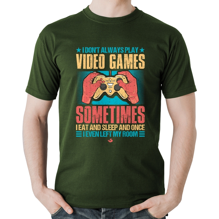 Camiseta Algodão I don't always play videogames - Musgo