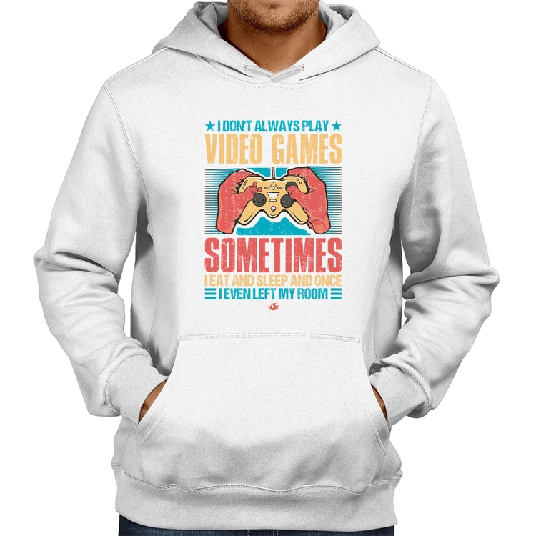 Moletom I don't always play videogames - Branco