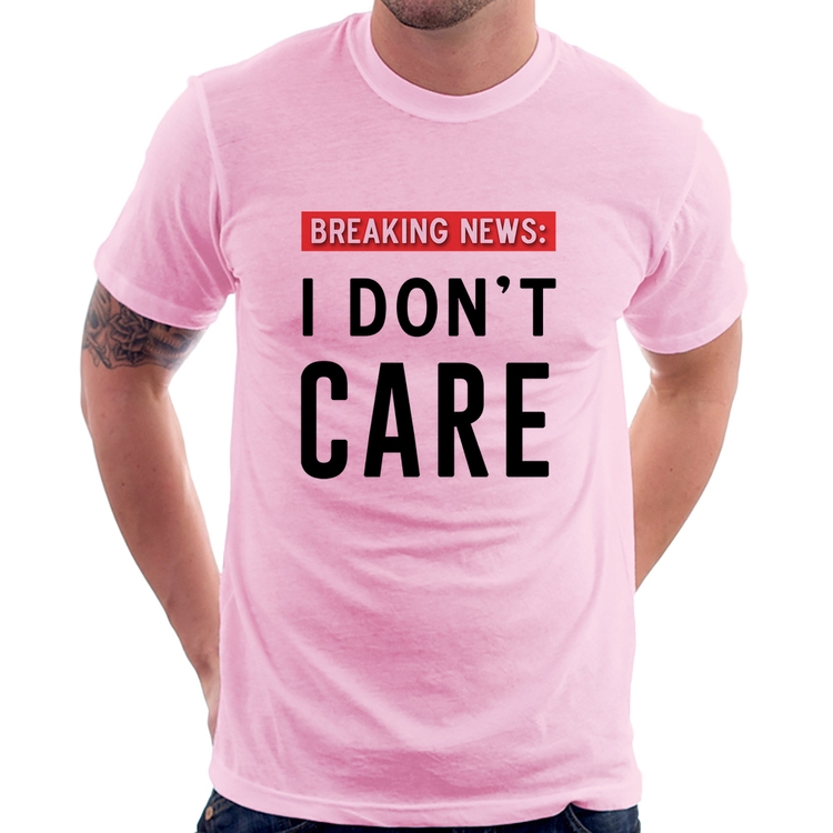 Camiseta I don't care - Rosa Bebê