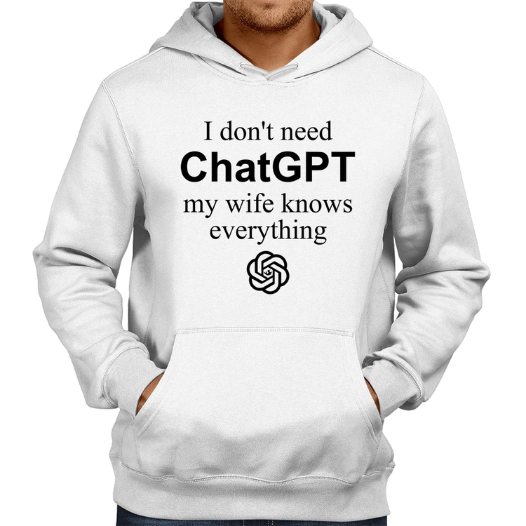 Moletom I don't need ChatGPT my wife knows everything - Branco
