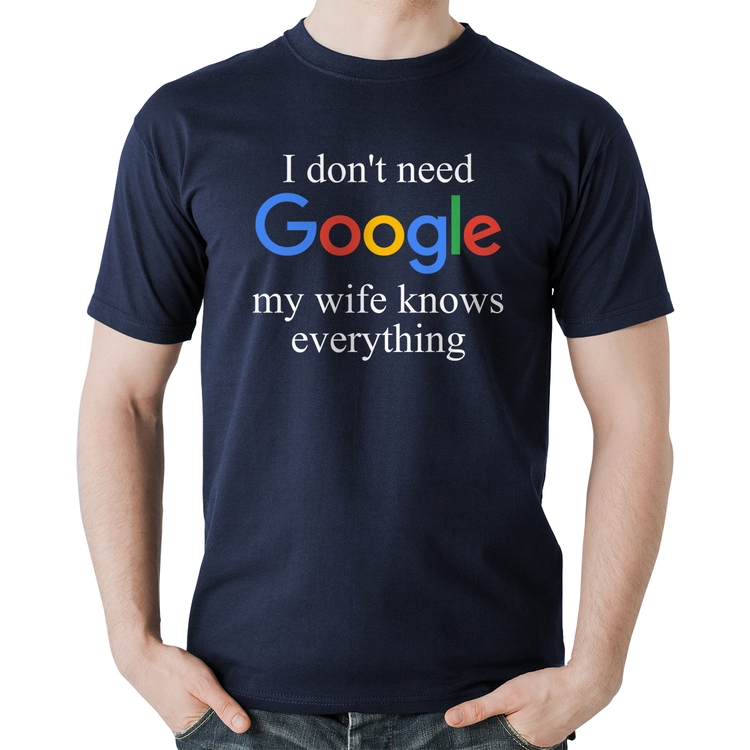 Camiseta Algodão I don't need Google my wife knows everything - Marinho