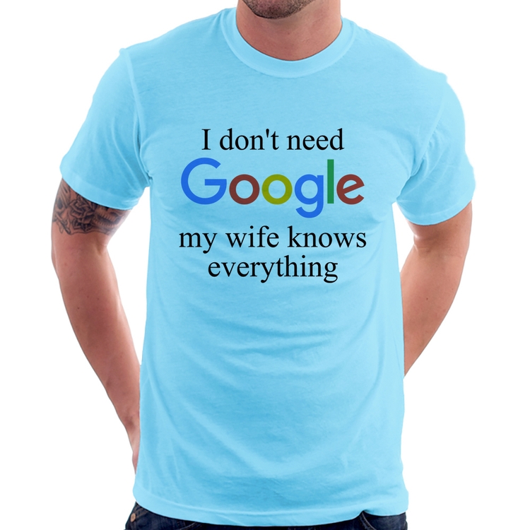 Camiseta I don't need Google my wife knows everything - Azul Bebê