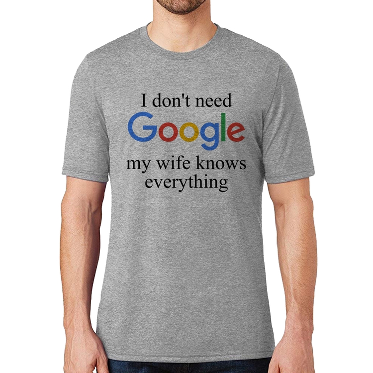 Camiseta I don't need Google my wife knows everything - Cinza