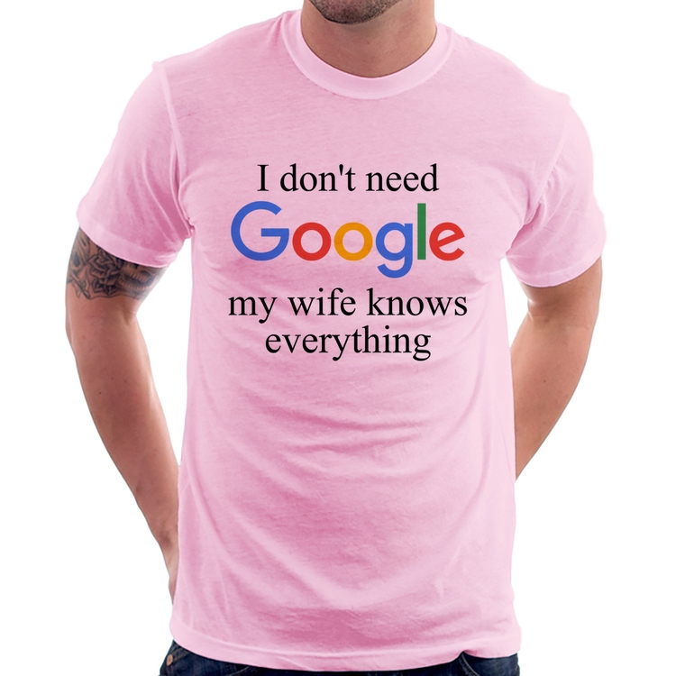 Camiseta I don't need Google my wife knows everything - Rosa Bebê