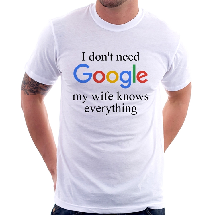 Camiseta I don't need Google my wife knows everything