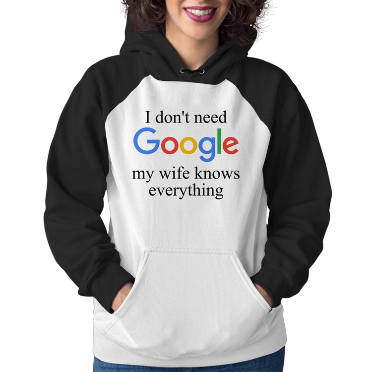 Moletom Feminino I don't need Google my wife knows everything